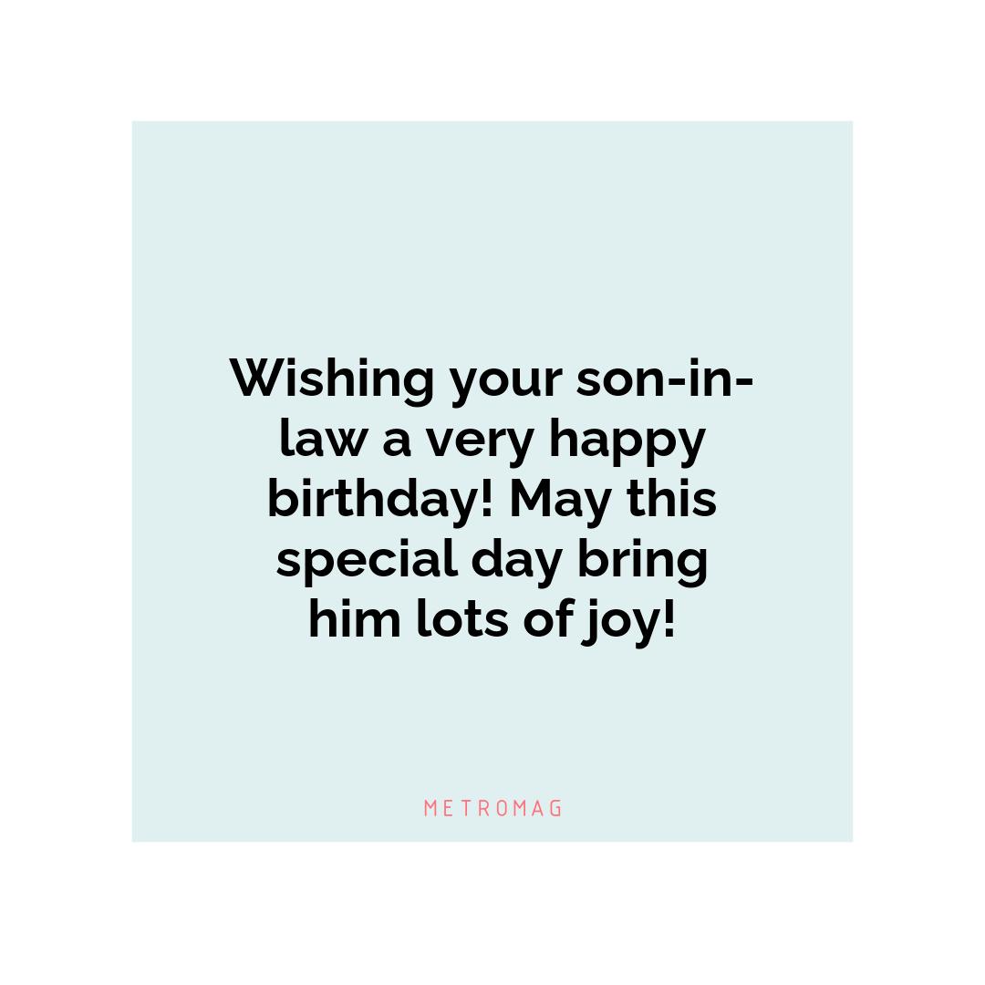 Wishing your son-in-law a very happy birthday! May this special day bring him lots of joy!