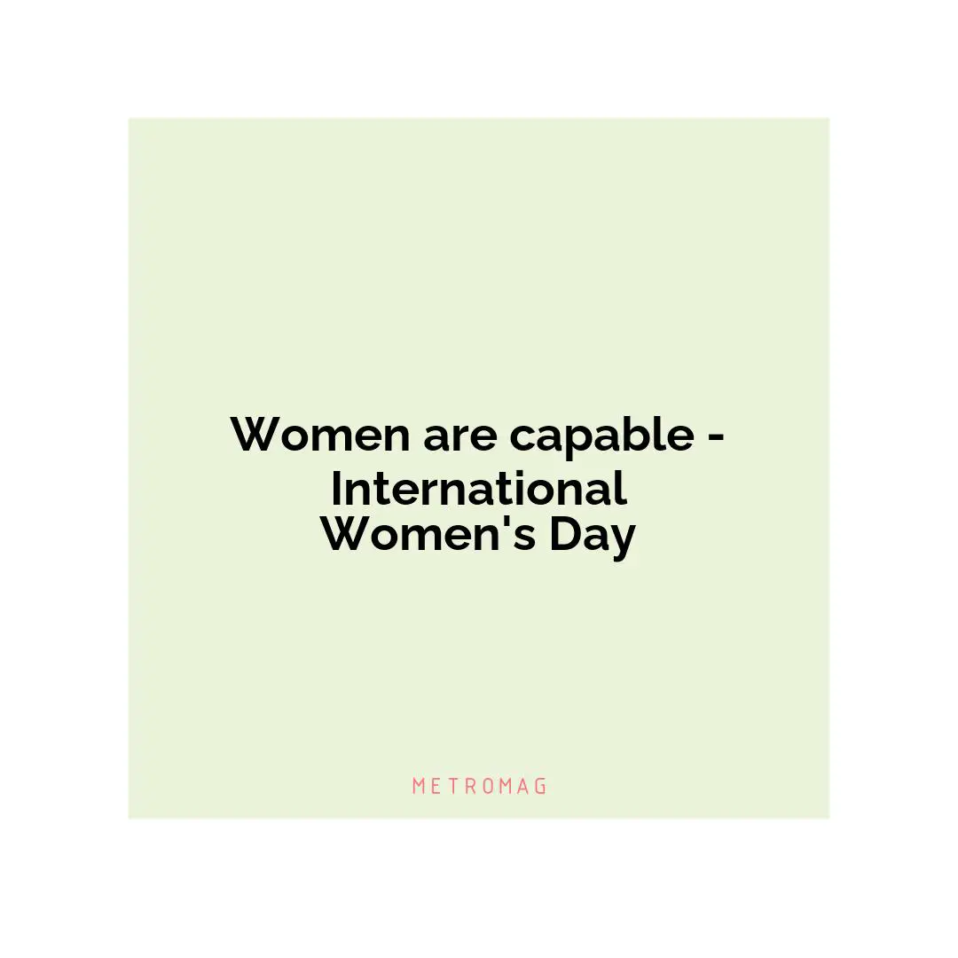 Women are capable - International Women's Day
