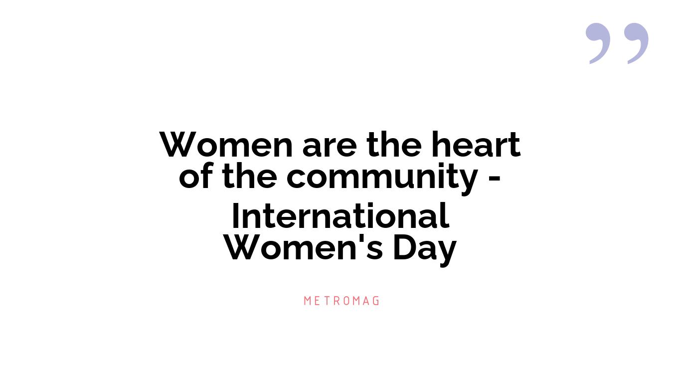 Women are the heart of the community - International Women's Day
