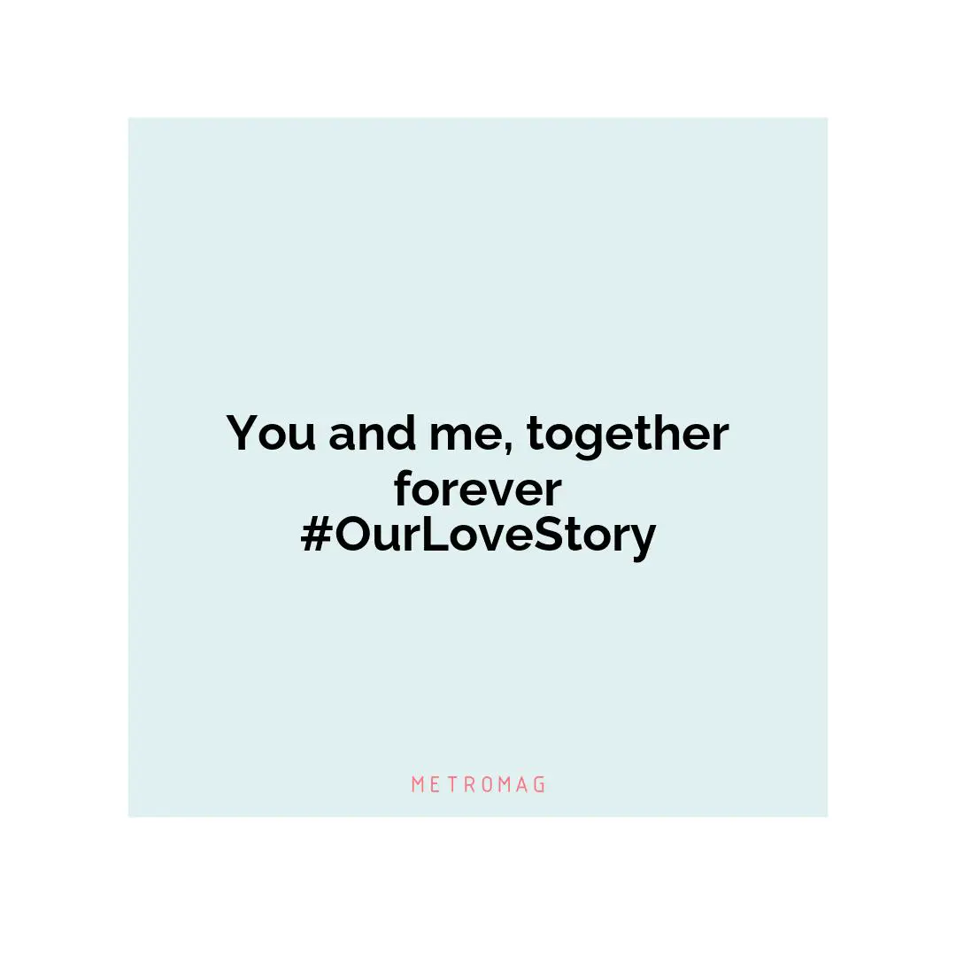 You and me, together forever #OurLoveStory