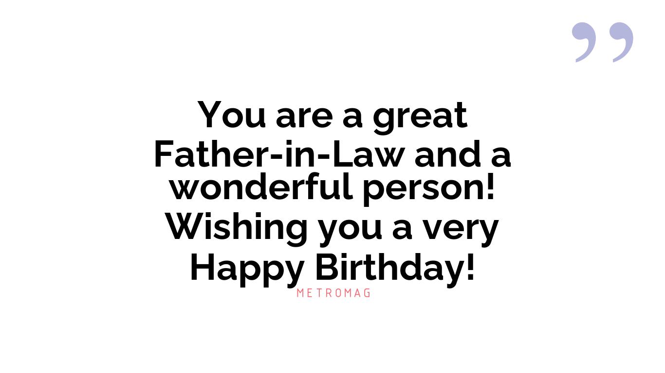 You are a great Father-in-Law and a wonderful person! Wishing you a very Happy Birthday!