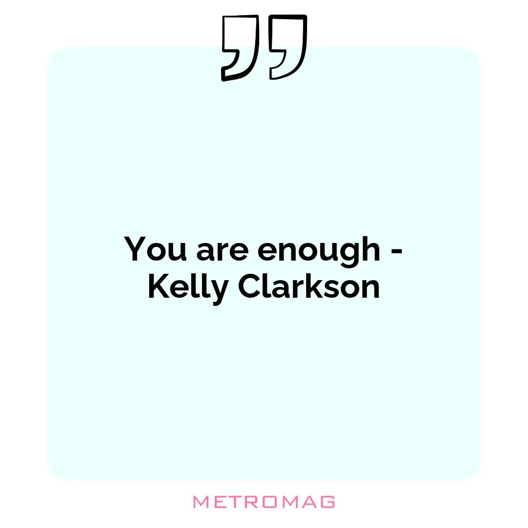 You are enough - Kelly Clarkson