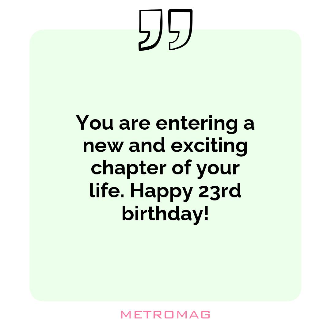 You are entering a new and exciting chapter of your life. Happy 23rd birthday!