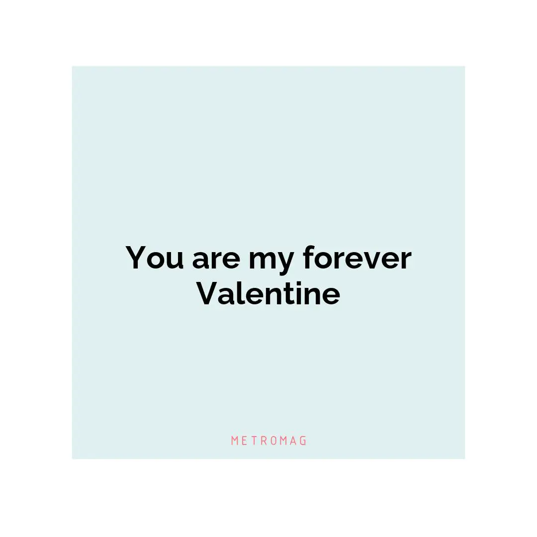 You are my forever Valentine