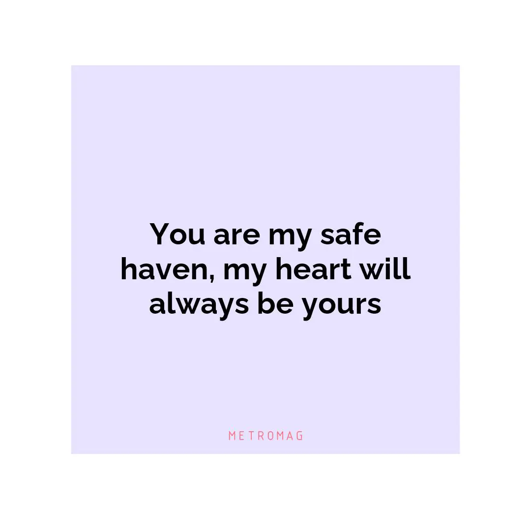 You are my safe haven, my heart will always be yours