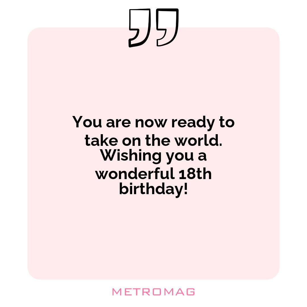 You are now ready to take on the world. Wishing you a wonderful 18th birthday!