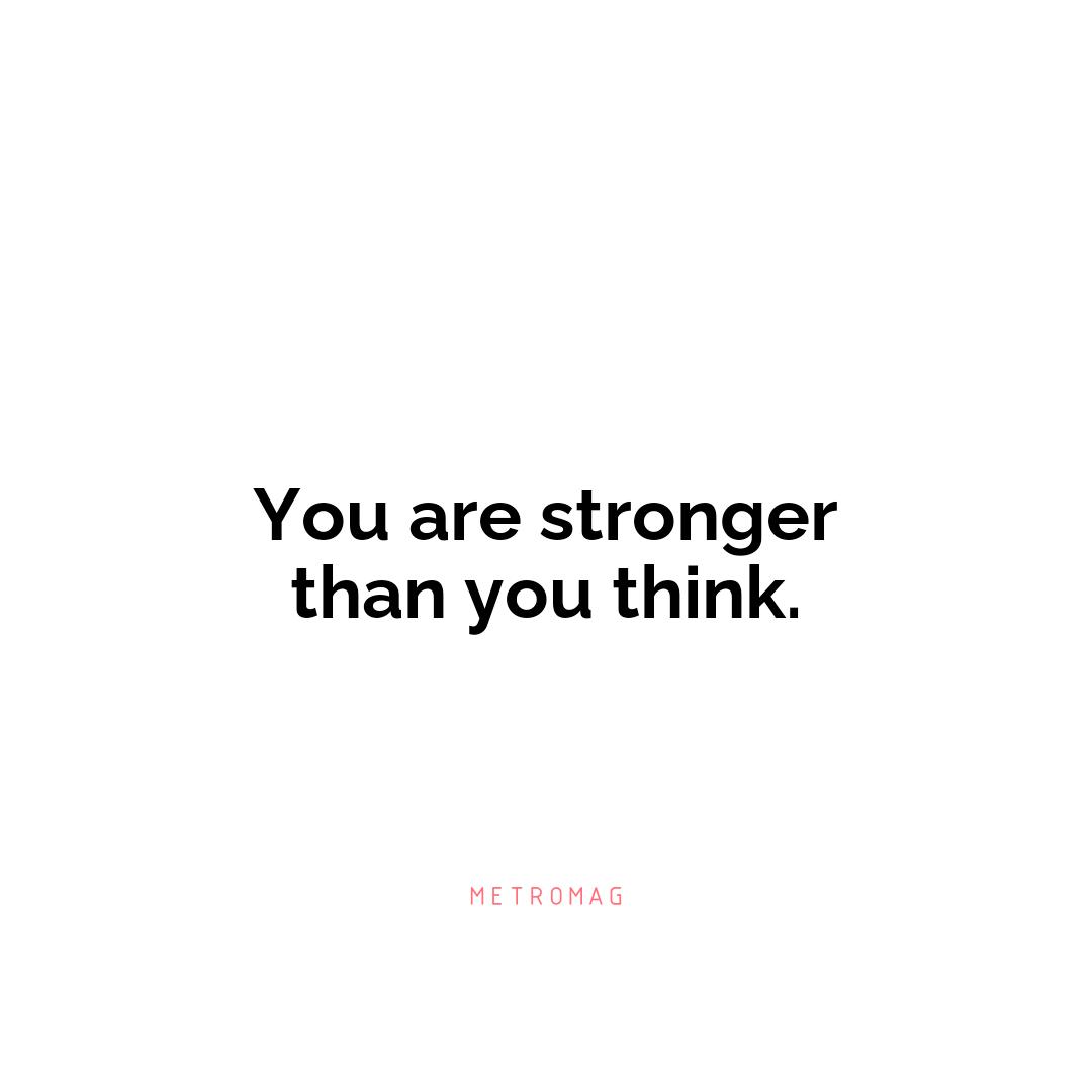 You are stronger than you think.