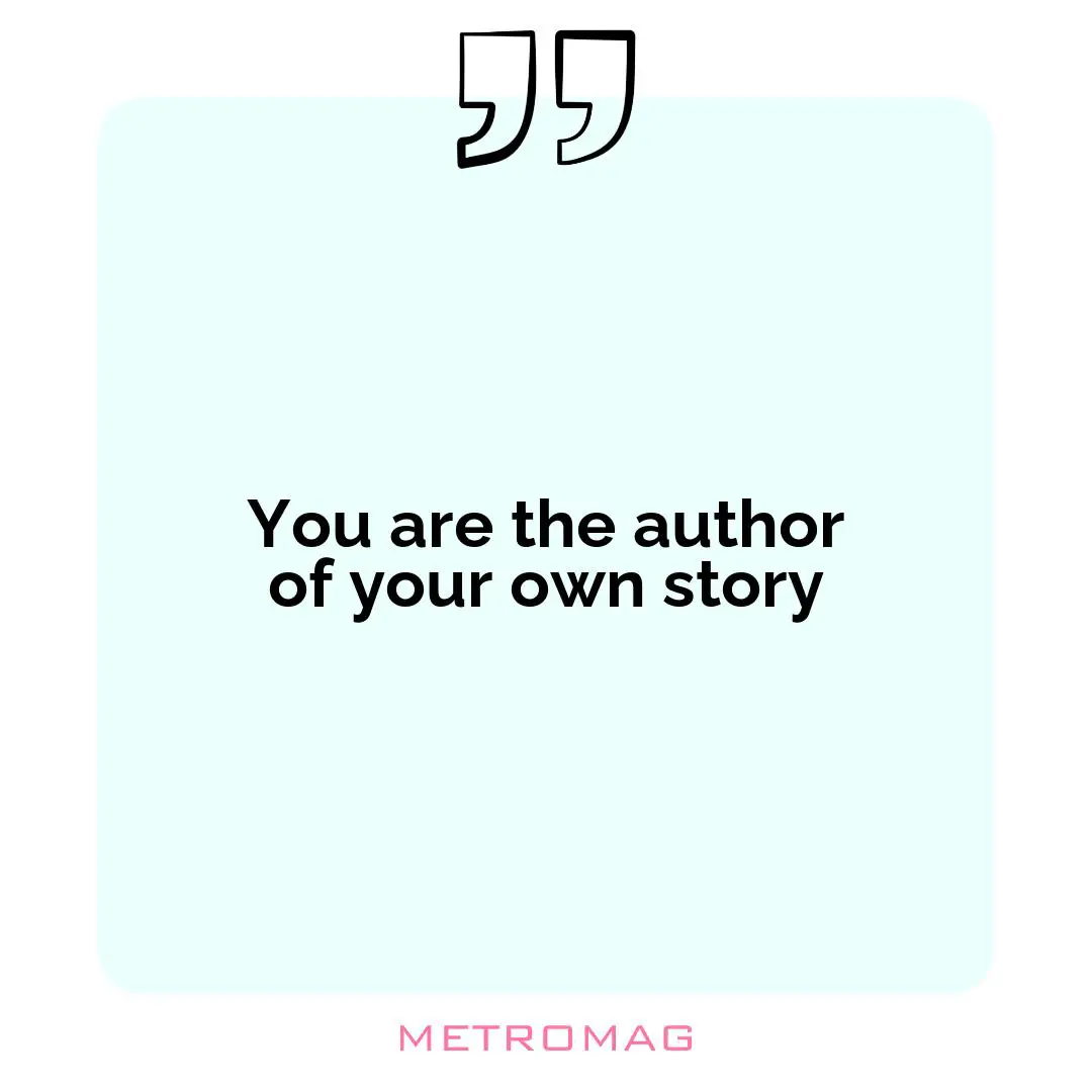 You are the author of your own story