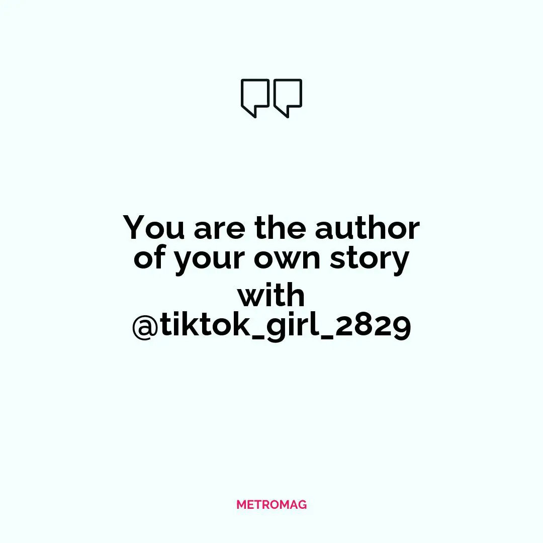 You are the author of your own story with @tiktok_girl_2829