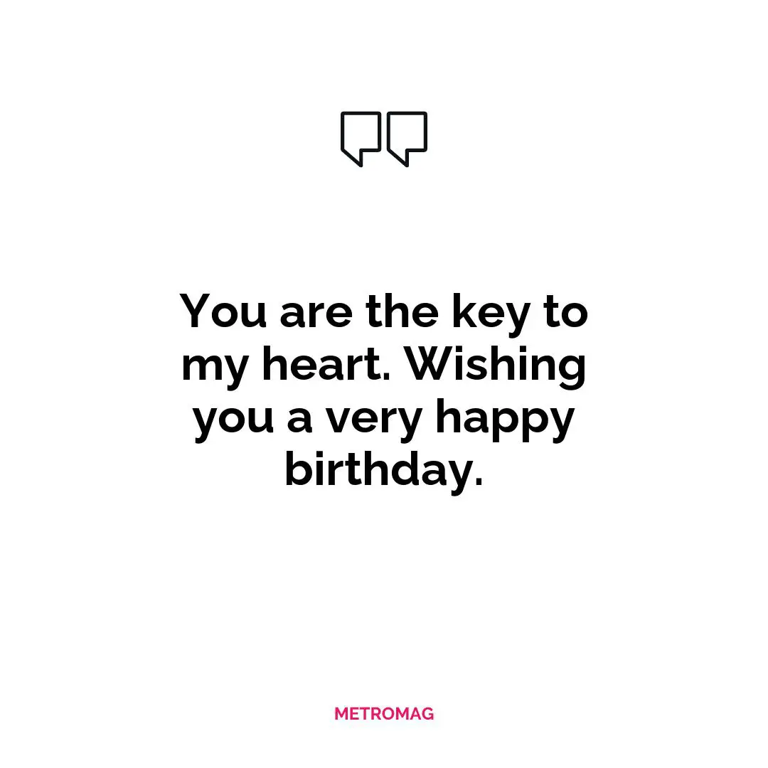 You are the key to my heart. Wishing you a very happy birthday.