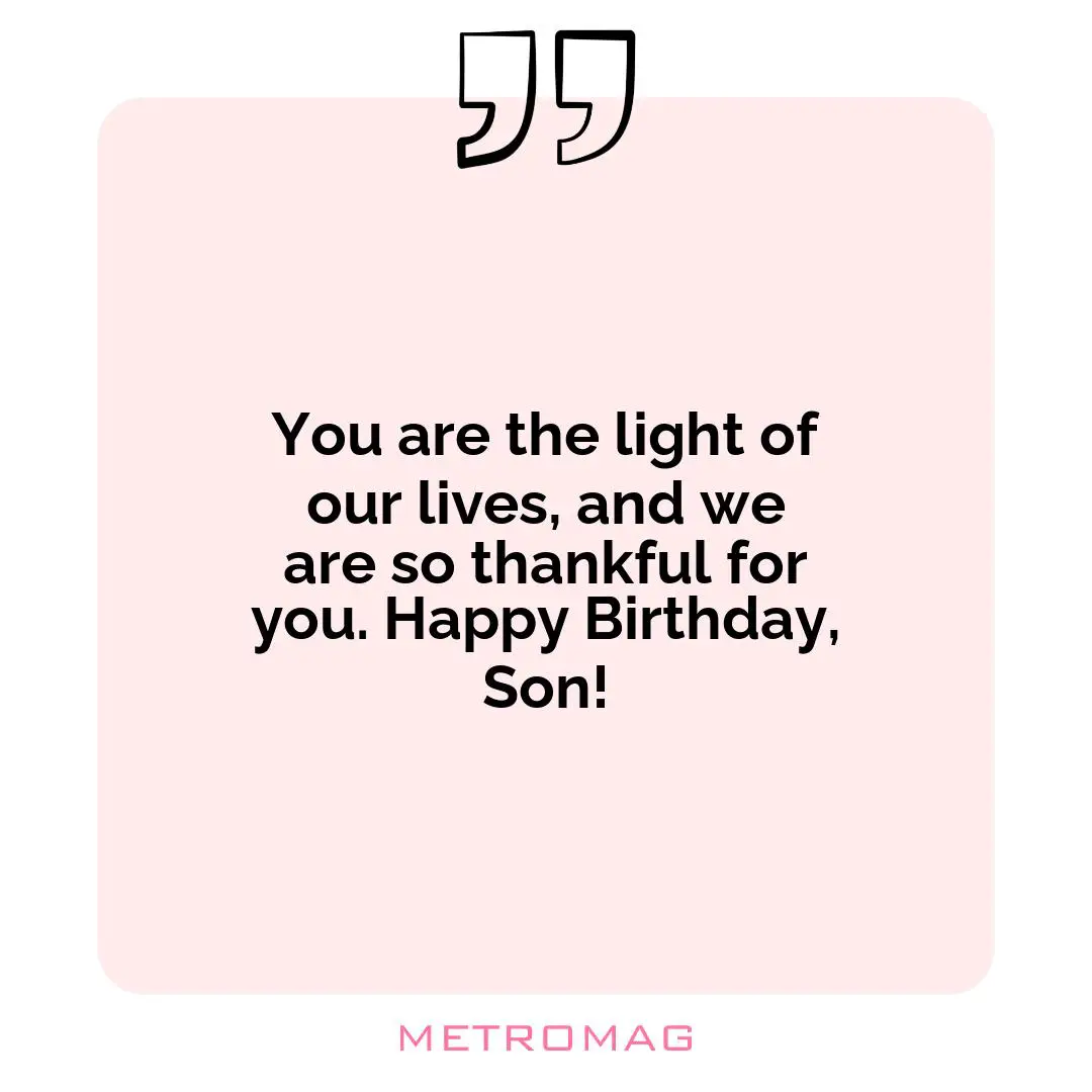 You are the light of our lives, and we are so thankful for you. Happy Birthday, Son!