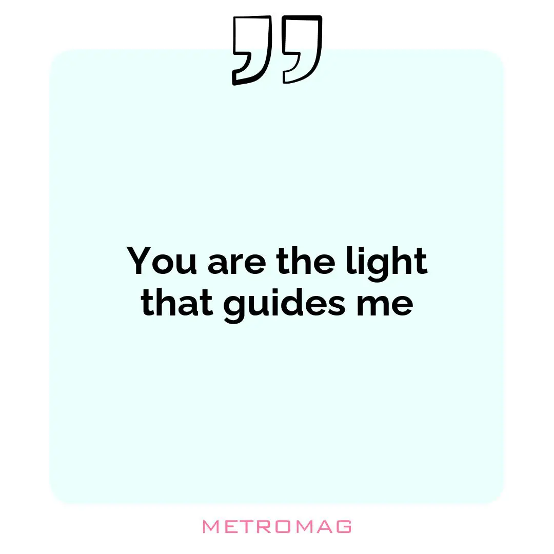 You are the light that guides me