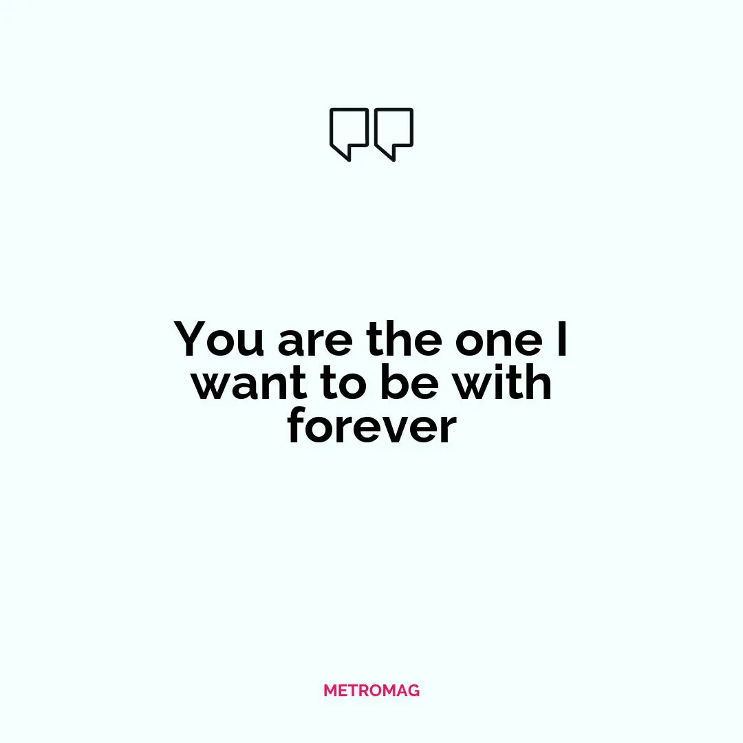 You are the one I want to be with forever