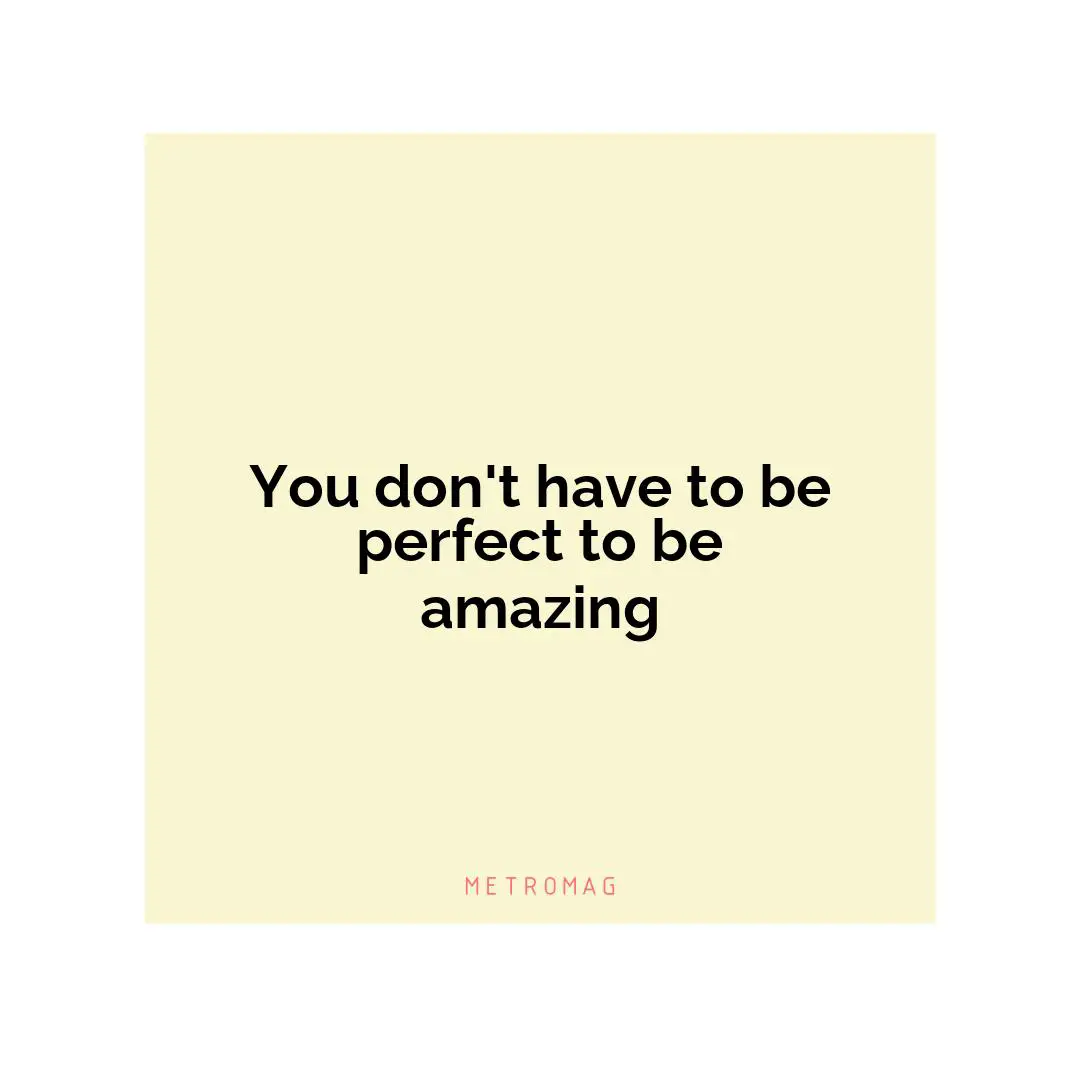 You don't have to be perfect to be amazing