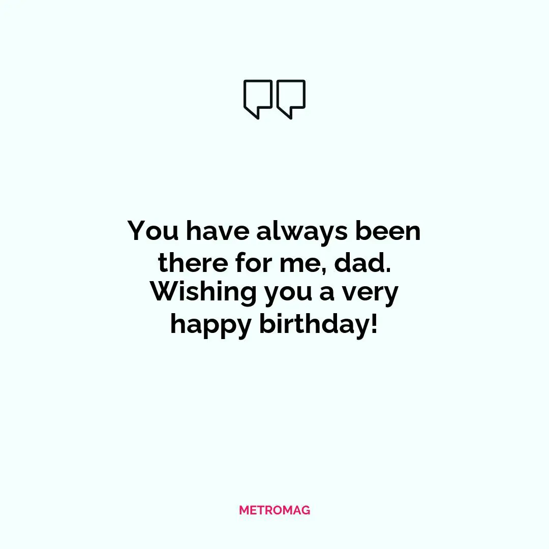 You have always been there for me, dad. Wishing you a very happy birthday!