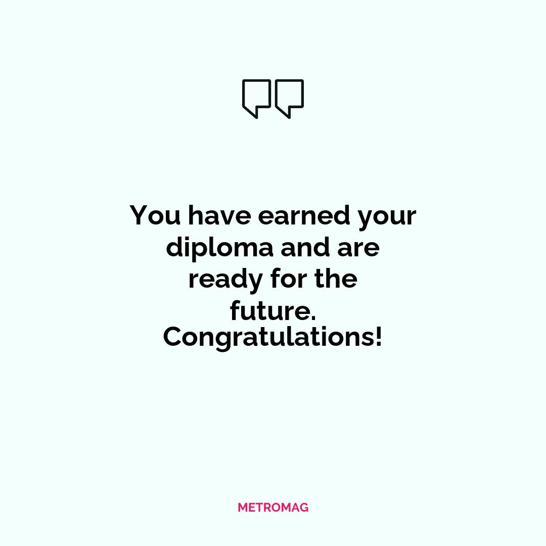 You have earned your diploma and are ready for the future. Congratulations!