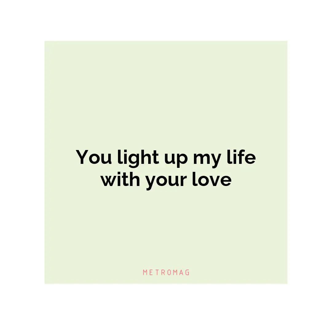 You light up my life with your love