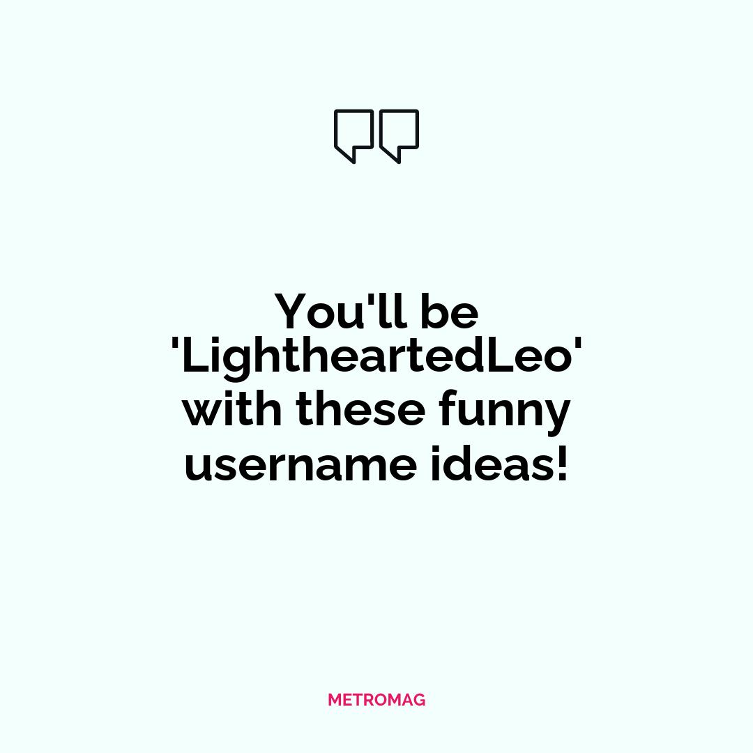 You'll be 'LightheartedLeo' with these funny username ideas!