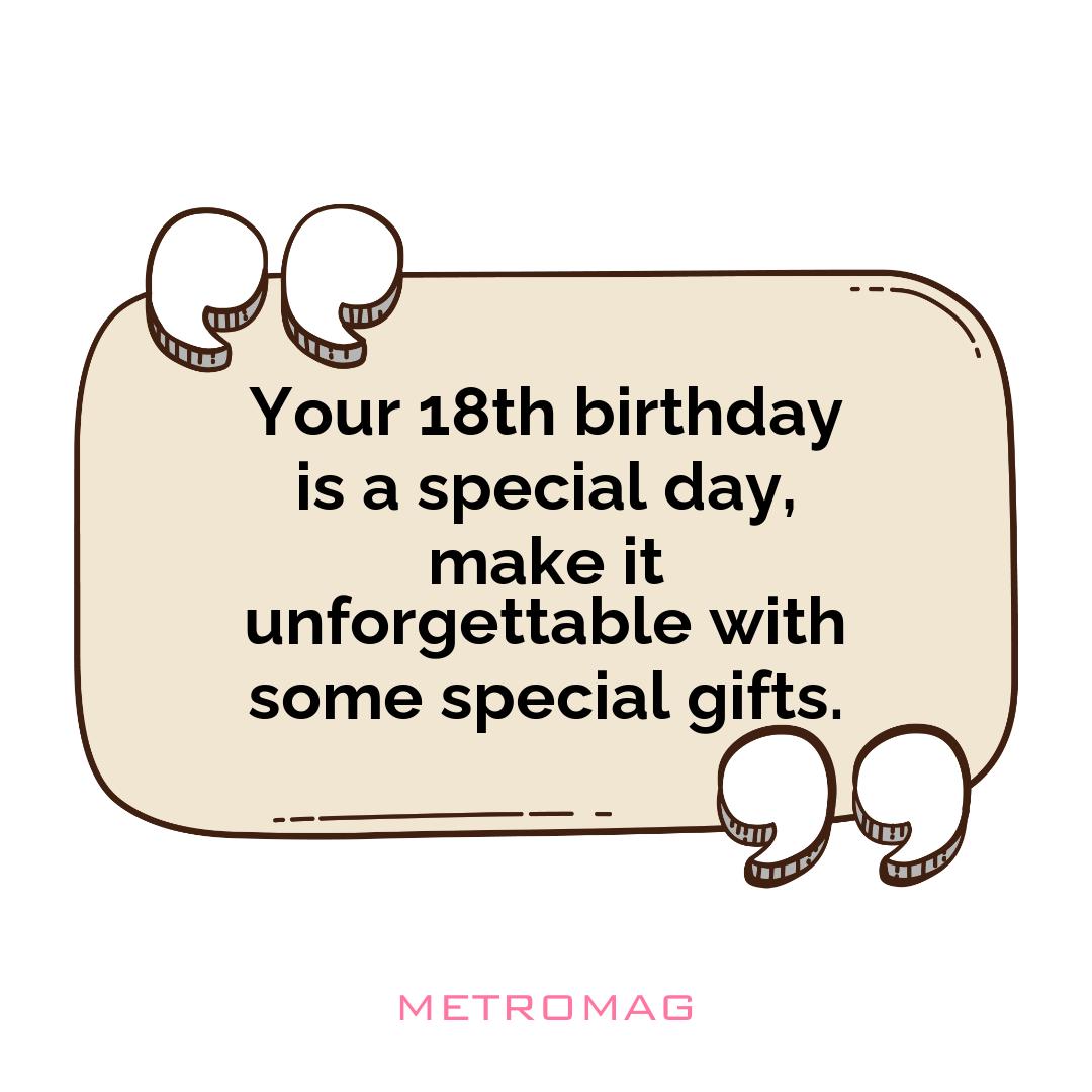 Your 18th birthday is a special day, make it unforgettable with some special gifts.