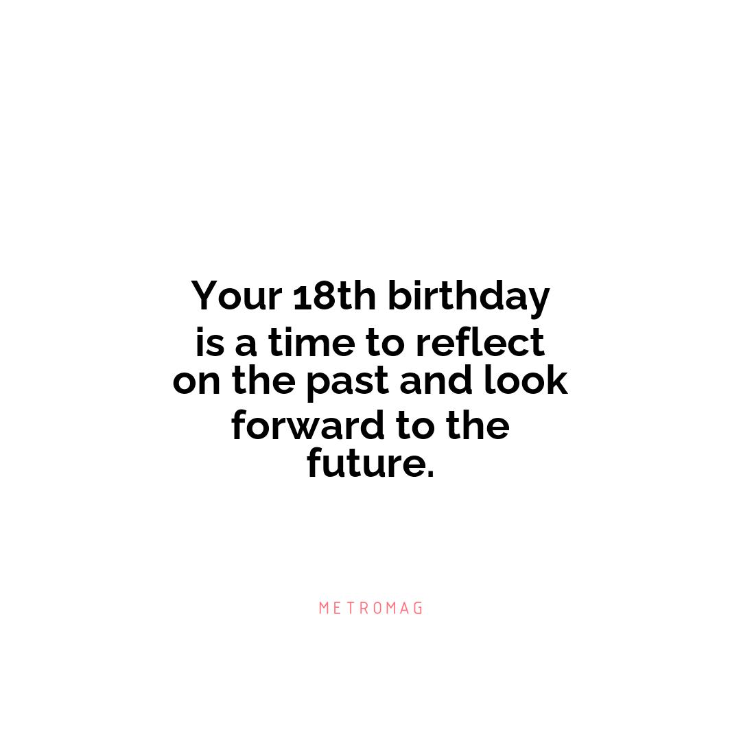 Your 18th birthday is a time to reflect on the past and look forward to the future.