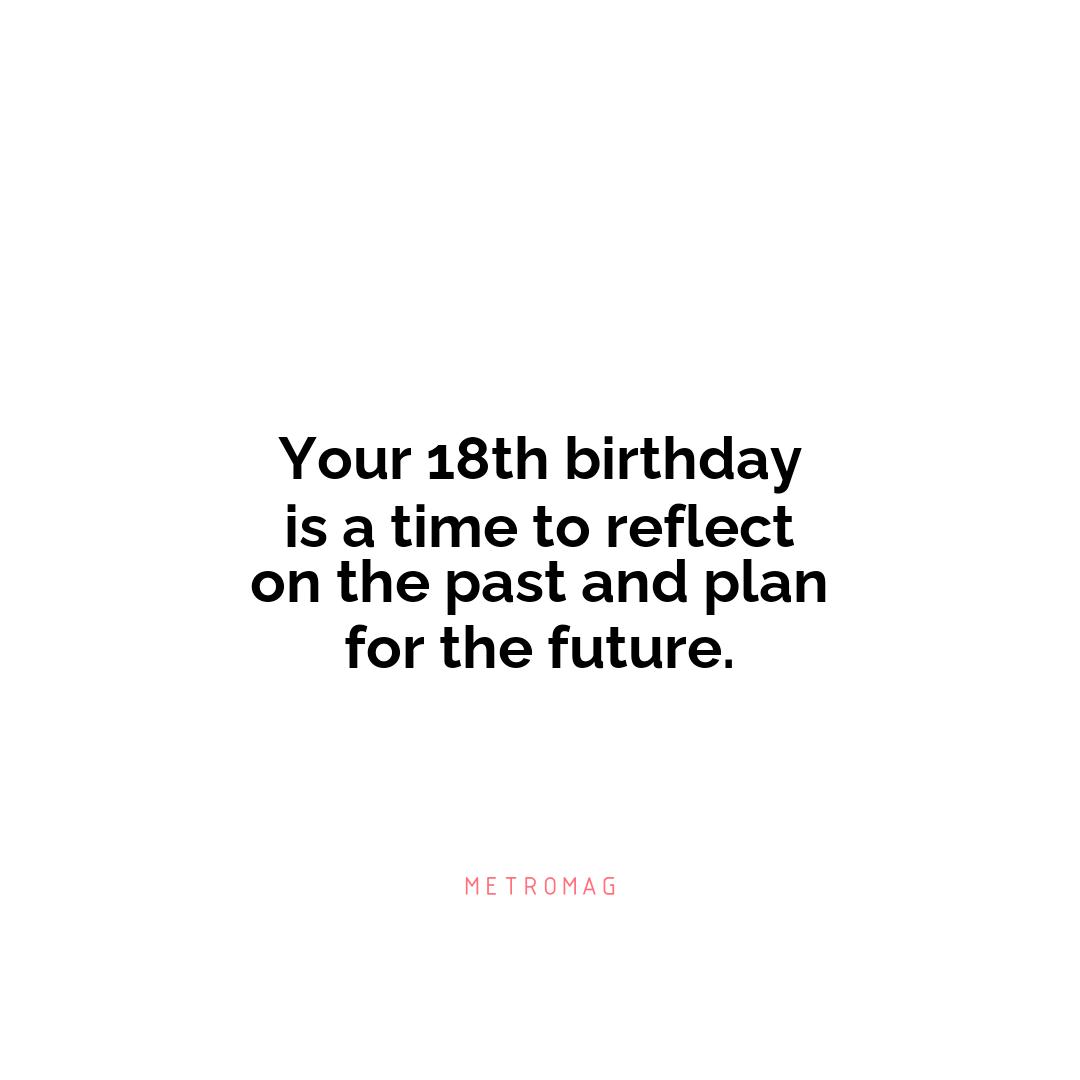 Your 18th birthday is a time to reflect on the past and plan for the future.