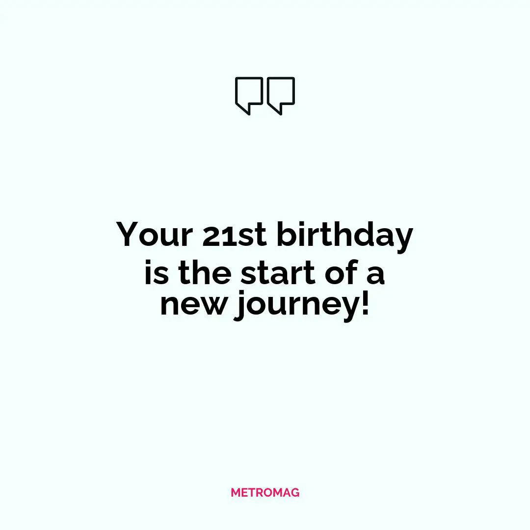 Your 21st birthday is the start of a new journey!