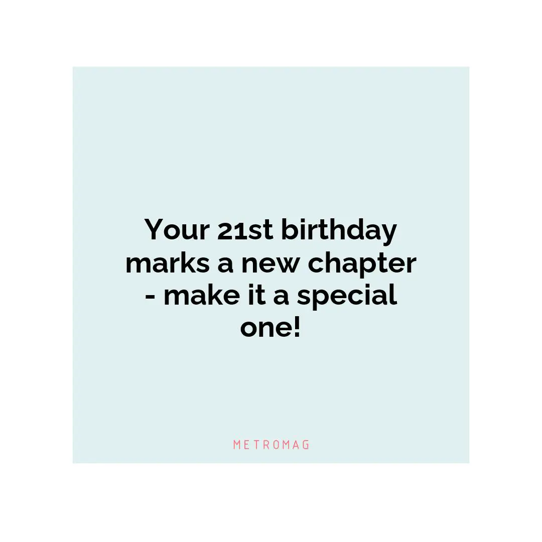 Your 21st birthday marks a new chapter - make it a special one!