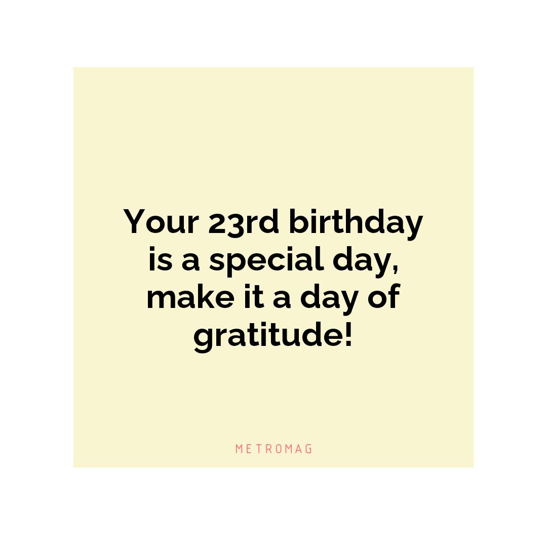 Your 23rd birthday is a special day, make it a day of gratitude!