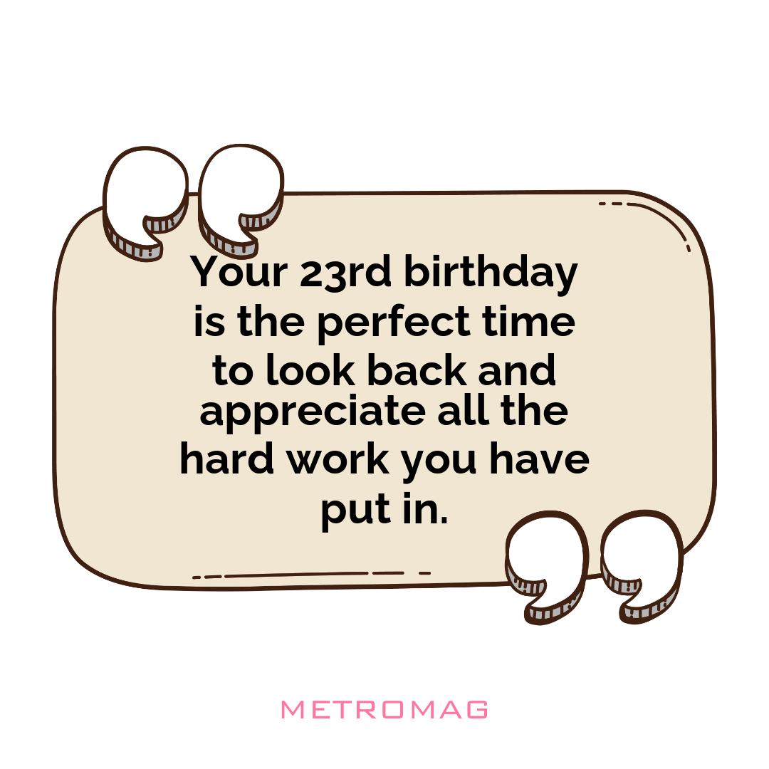 Your 23rd birthday is the perfect time to look back and appreciate all the hard work you have put in.