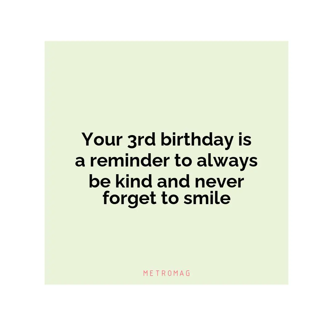 Your 3rd birthday is a reminder to always be kind and never forget to smile