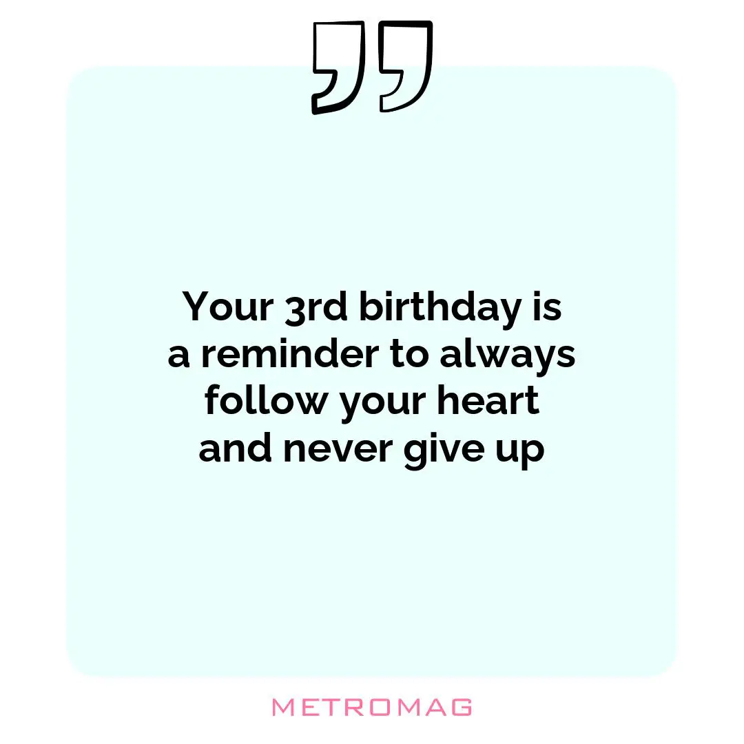 Your 3rd birthday is a reminder to always follow your heart and never give up