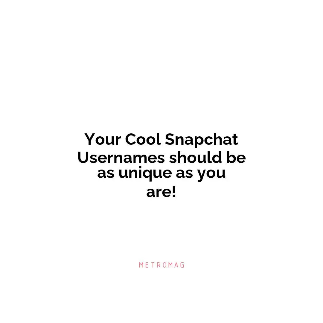 Your Cool Snapchat Usernames should be as unique as you are!