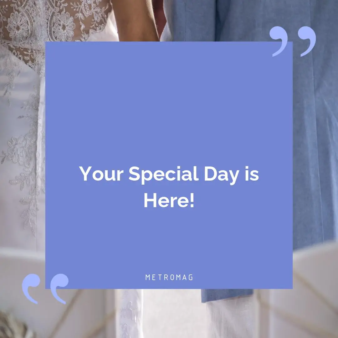 Your Special Day is Here!