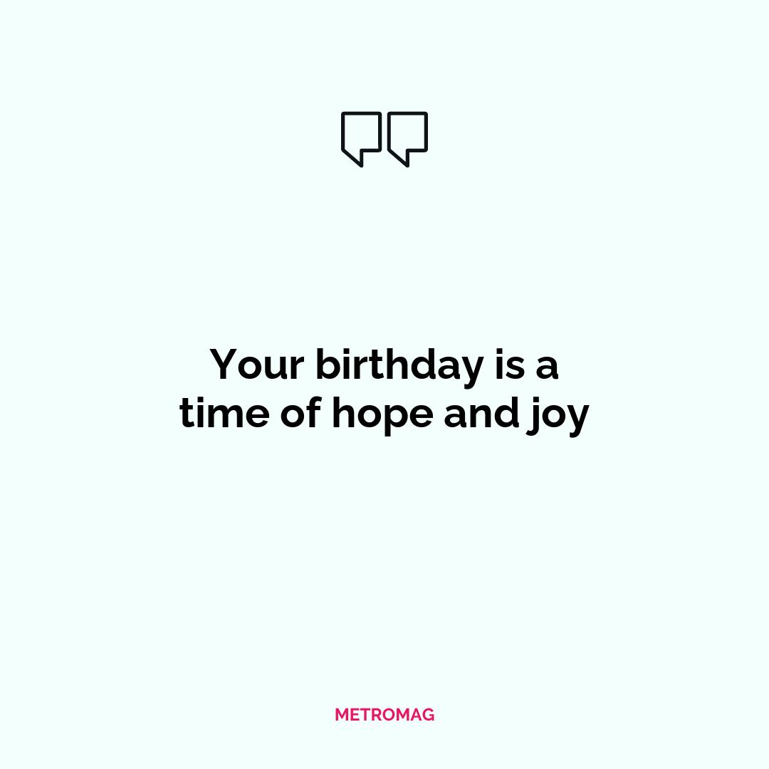 Your birthday is a time of hope and joy