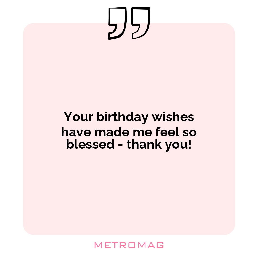 Your birthday wishes have made me feel so blessed - thank you!