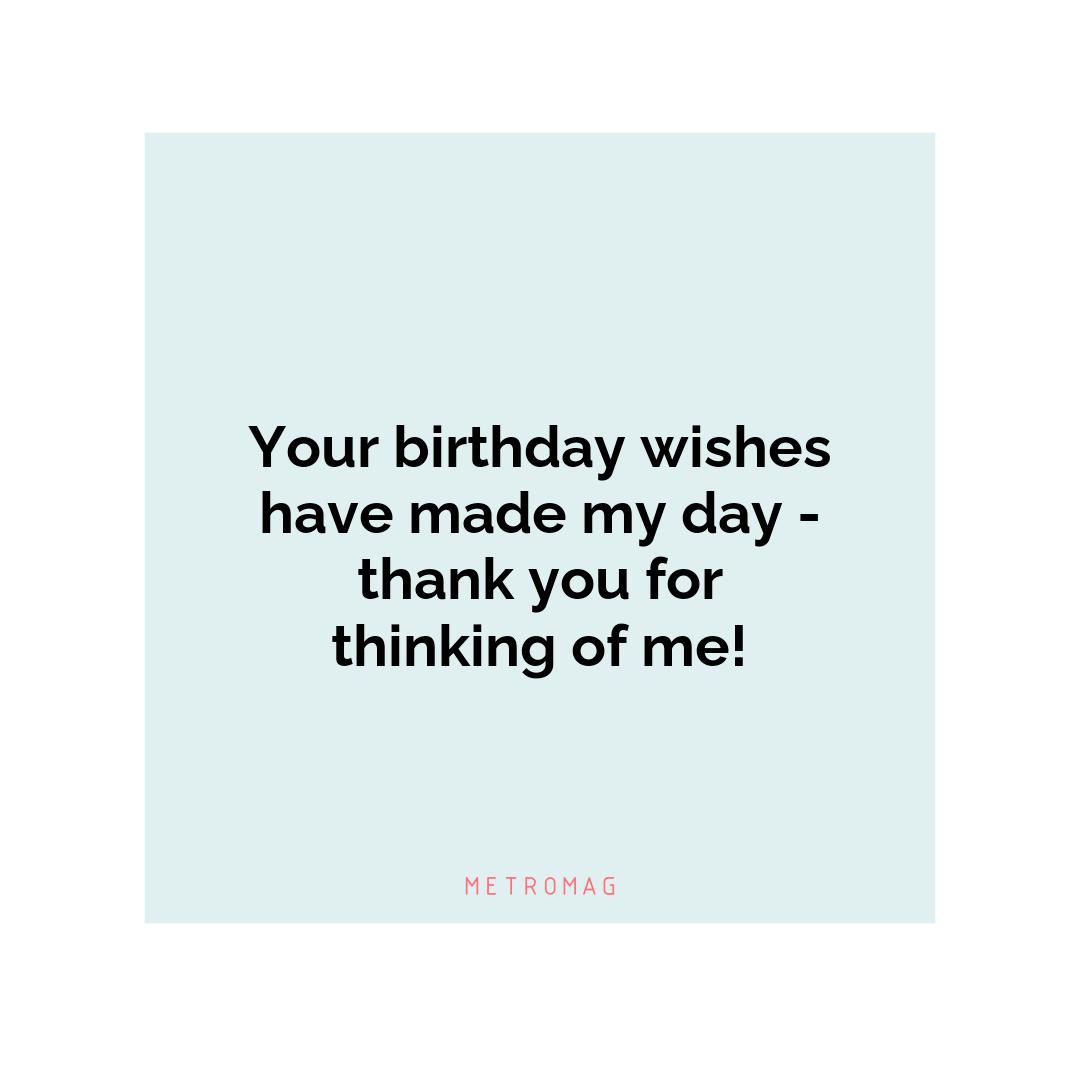Your birthday wishes have made my day - thank you for thinking of me!