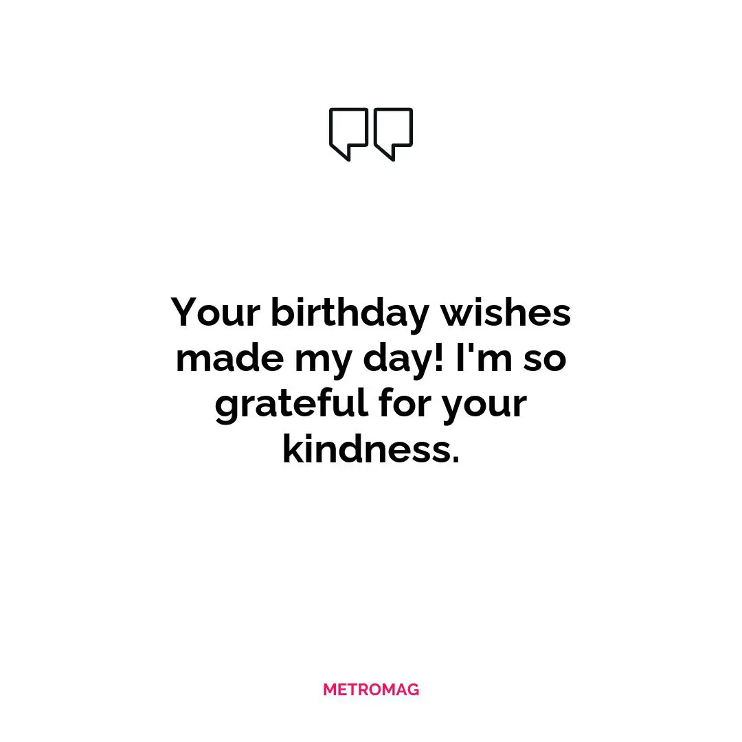 Your birthday wishes made my day! I'm so grateful for your kindness.
