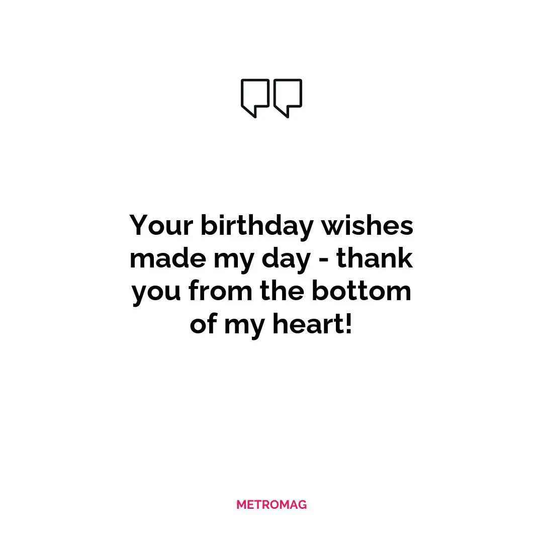 Your birthday wishes made my day - thank you from the bottom of my heart!