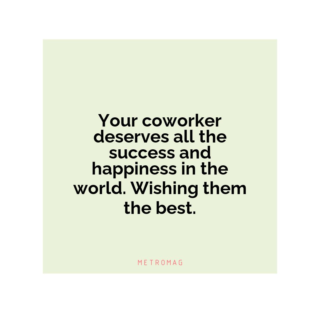 Your coworker deserves all the success and happiness in the world. Wishing them the best.