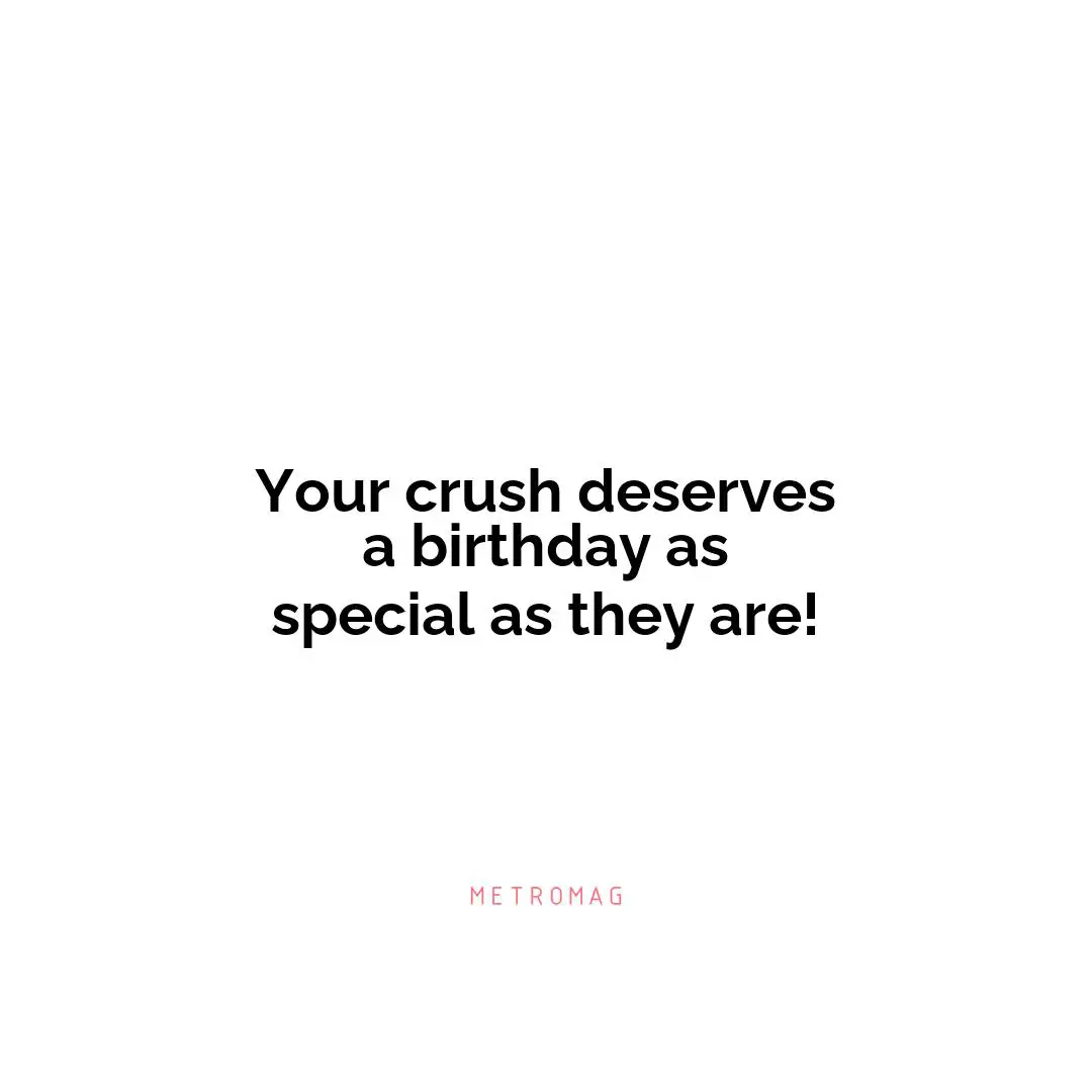 Your crush deserves a birthday as special as they are!