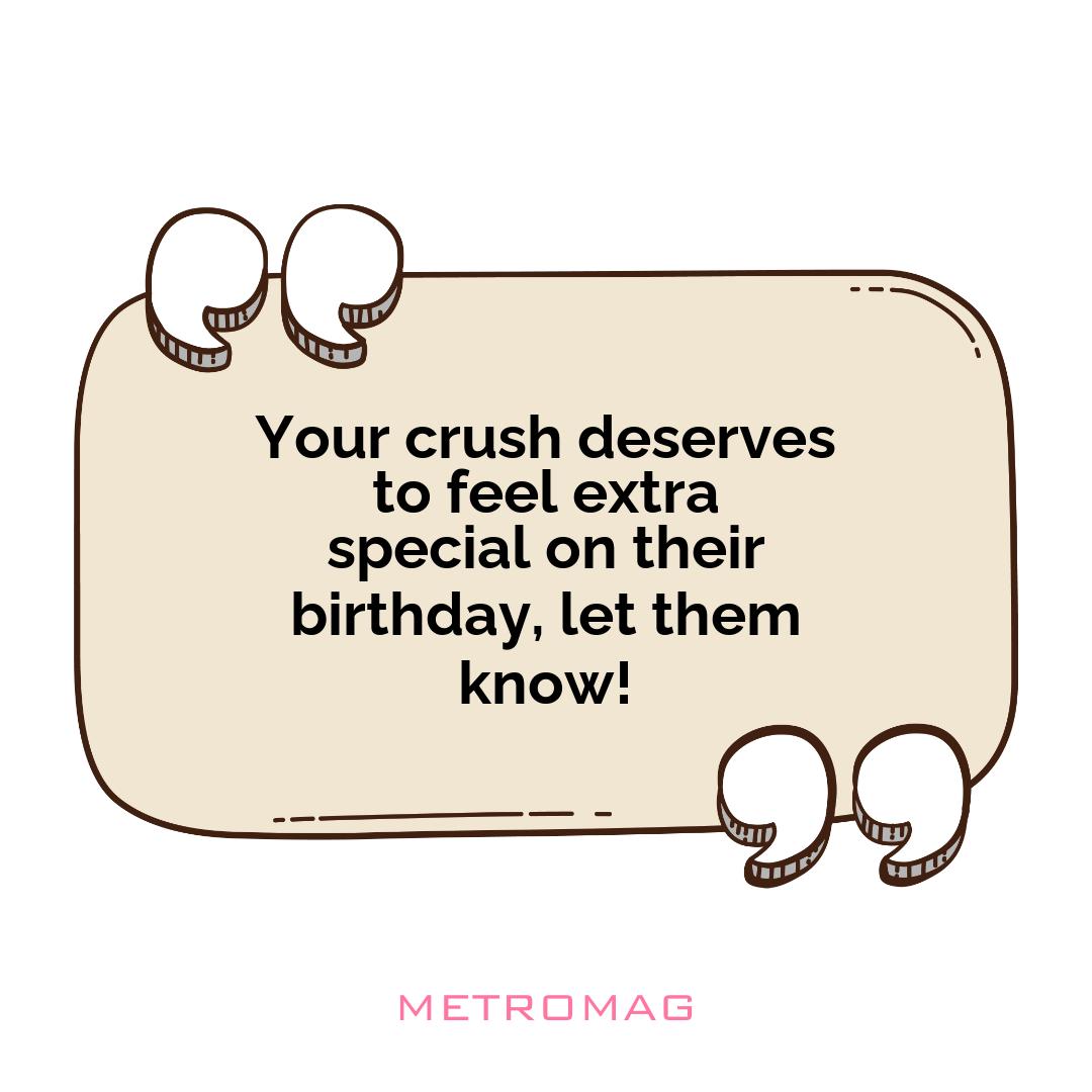 Your crush deserves to feel extra special on their birthday, let them know!