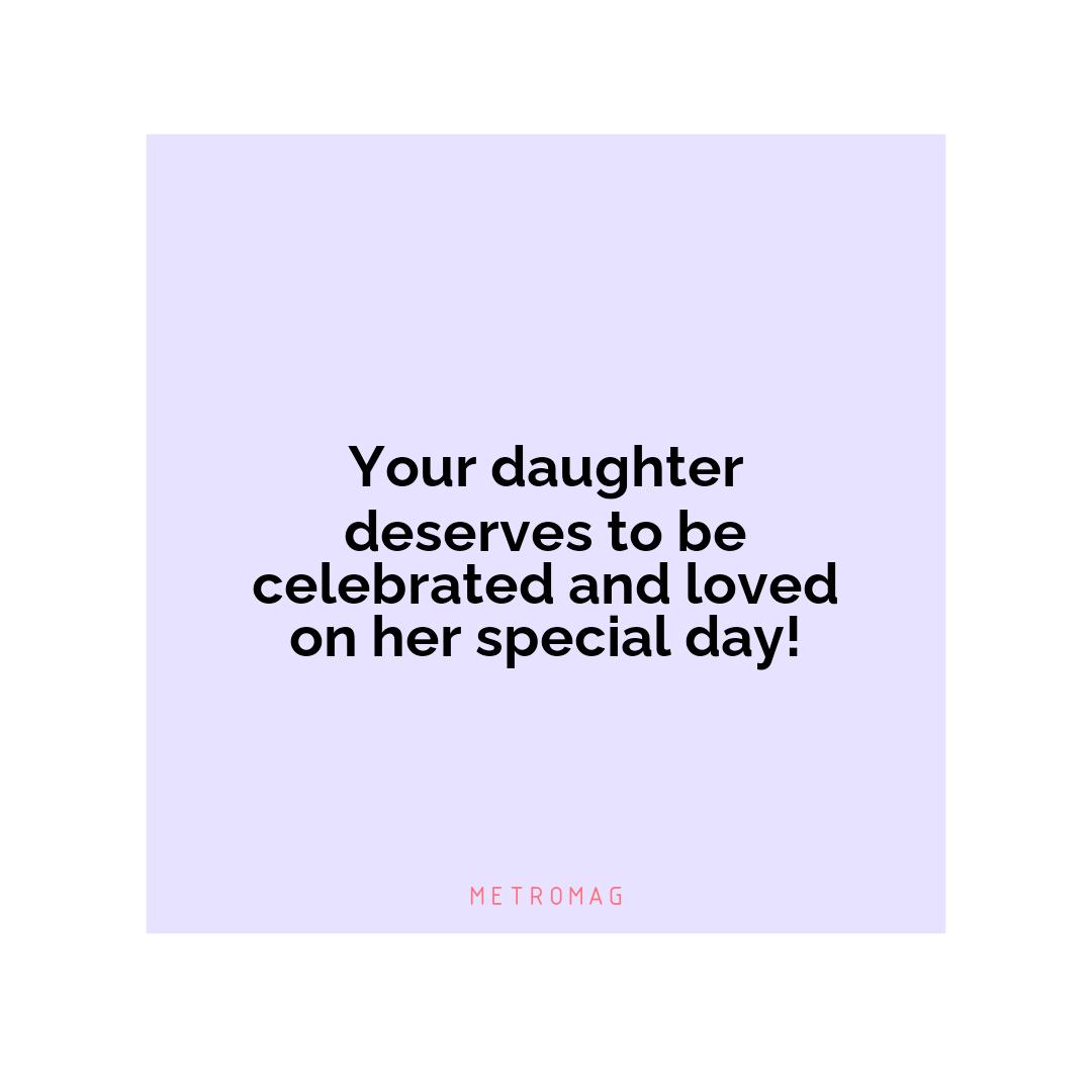 Your daughter deserves to be celebrated and loved on her special day!