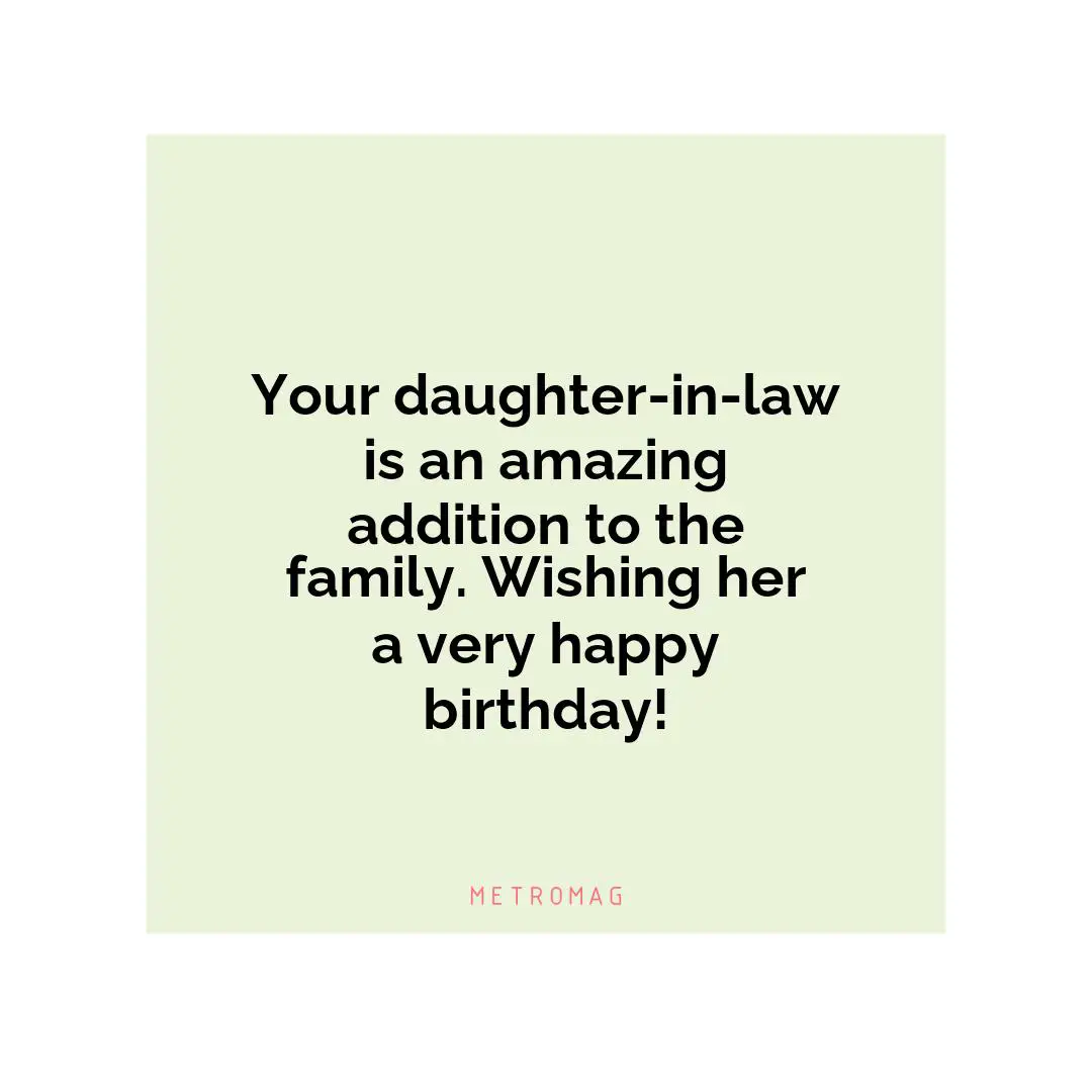 Your daughter-in-law is an amazing addition to the family. Wishing her a very happy birthday!