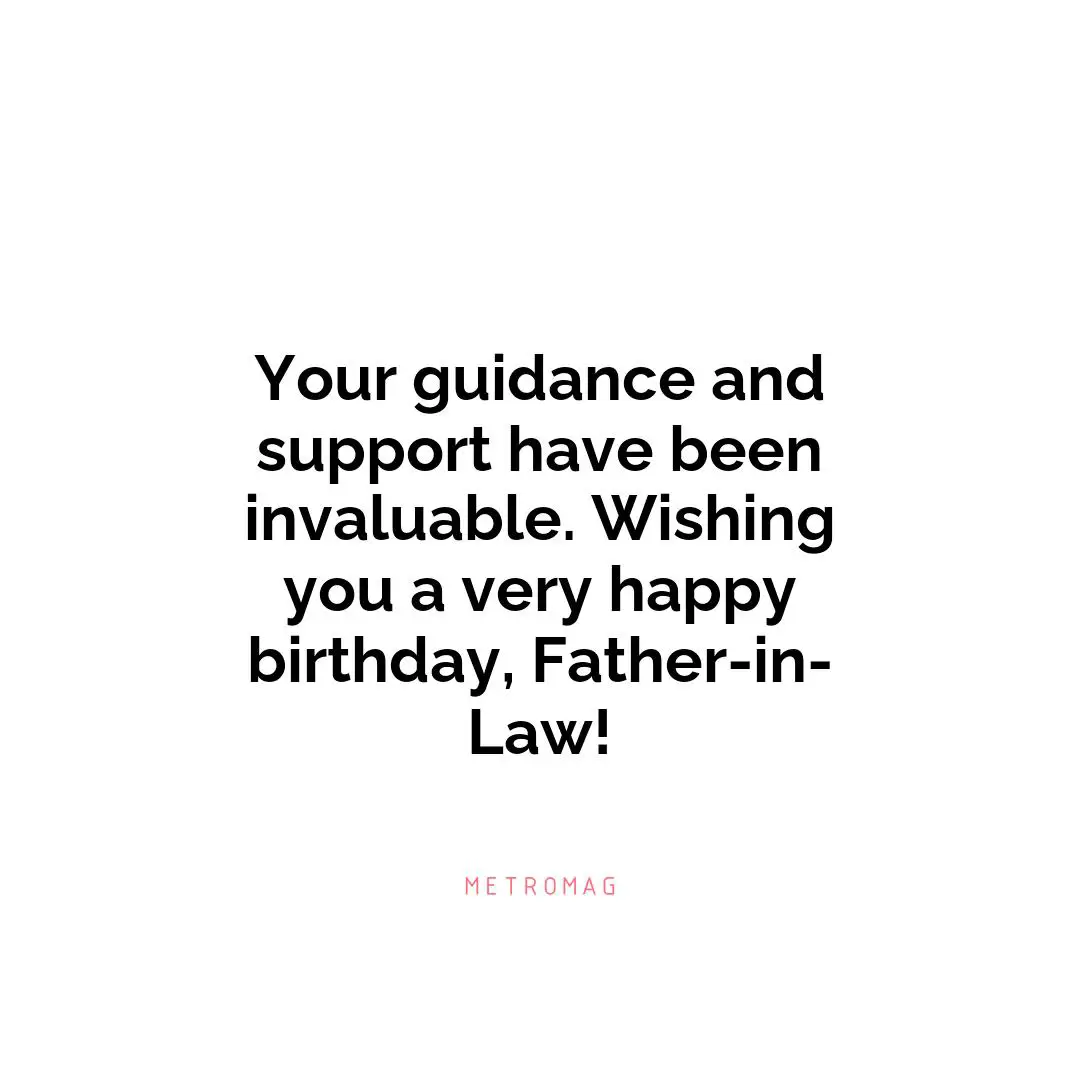 Your guidance and support have been invaluable. Wishing you a very happy birthday, Father-in-Law!