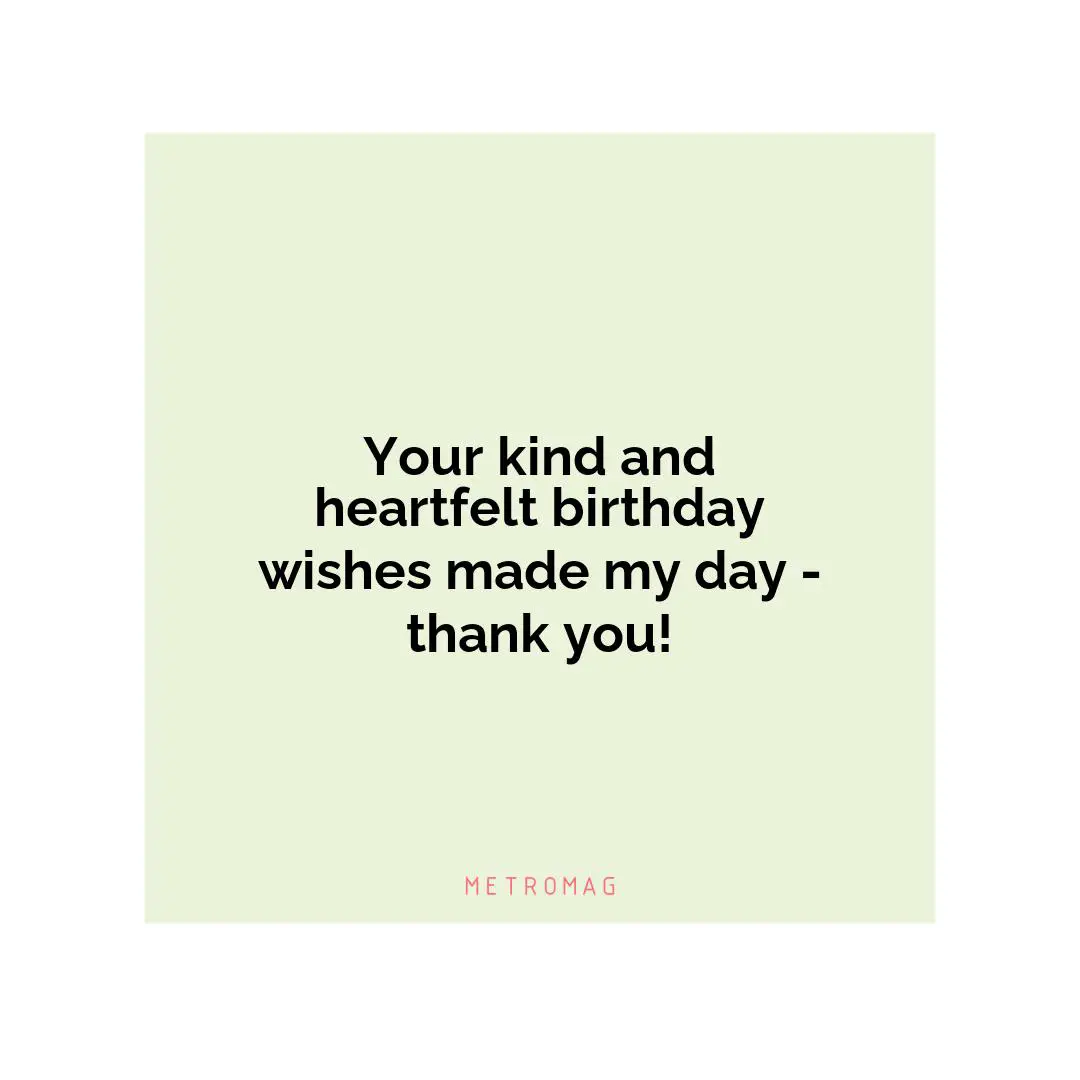 Your kind and heartfelt birthday wishes made my day - thank you!