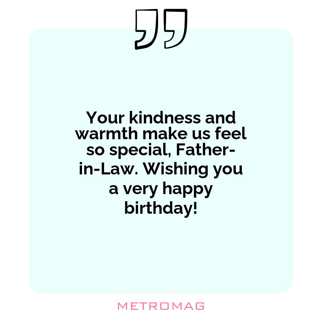 Your kindness and warmth make us feel so special, Father-in-Law. Wishing you a very happy birthday!