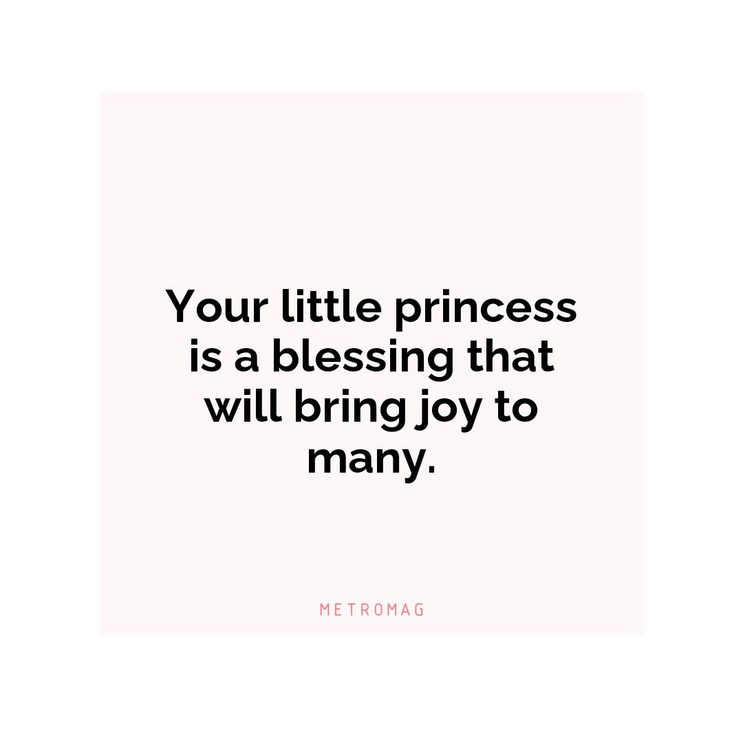 Your little princess is a blessing that will bring joy to many.