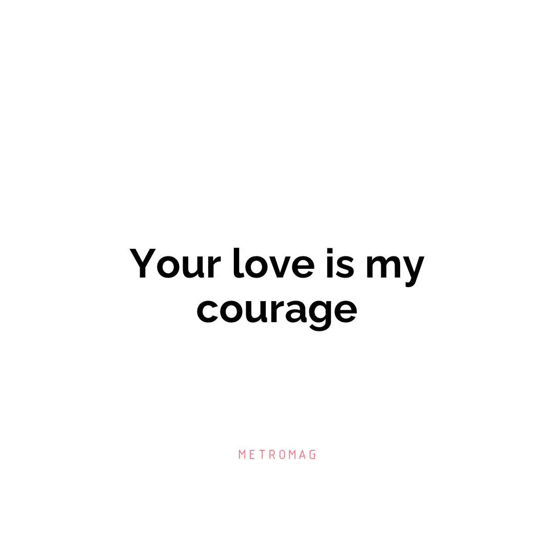 Your love is my courage