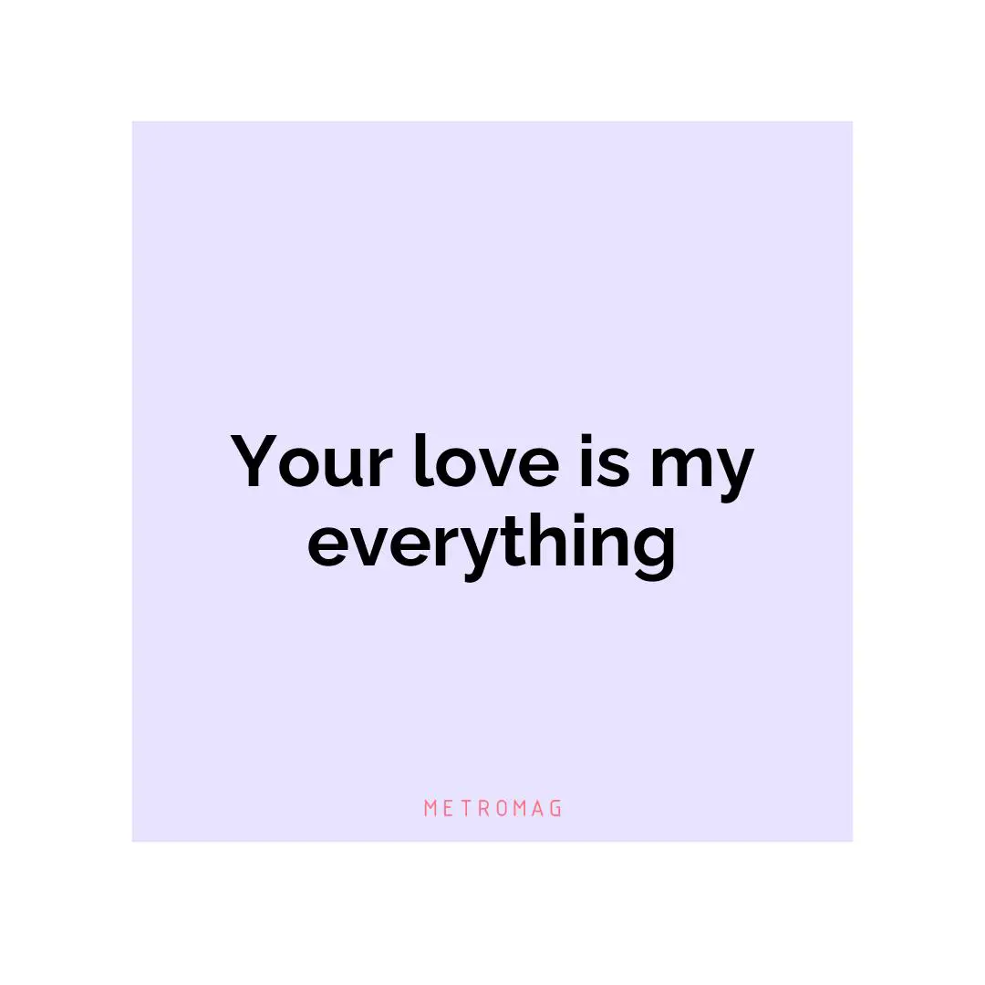 Your love is my everything
