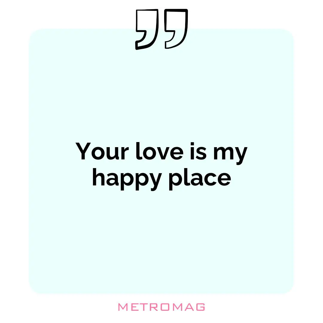 Your love is my happy place
